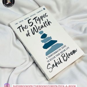 The 5 Types of Wealth: A Transformative Guide to Design Your Dream Life by Sahil Bloom
