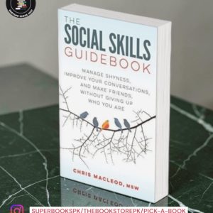 The Social Skills Guidebook: Manage Shyness, Improve Your Conversations, and Make Friends, Without Giving Up Who You Are by Chris MacLeod