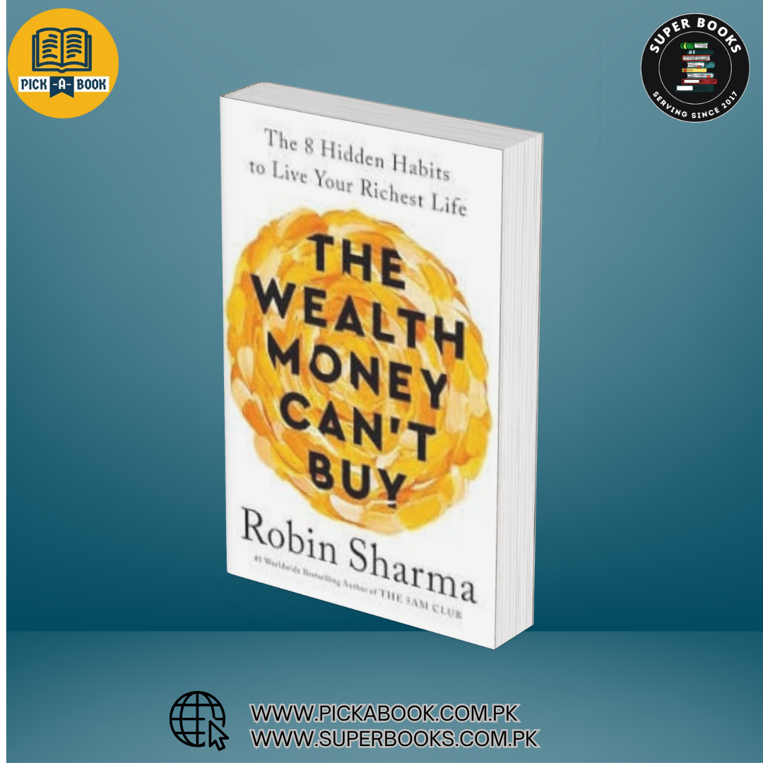 The Wealth Money Can't Buy: The 8 Hidden Habits to Live Your Richest Life by Robin Sharma