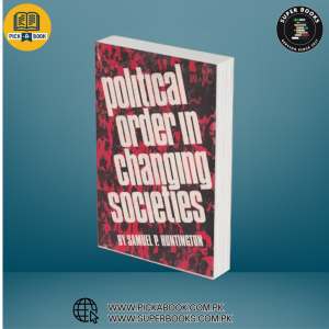Political Order in Changing Societies BY Samuel P. Huntington