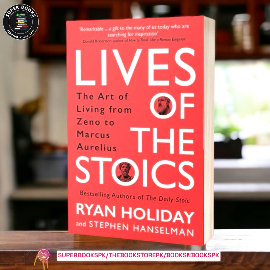 Lives of the Stoics: The Art of Living from Zeno to Marcus Aurelius by Ryan Holiday