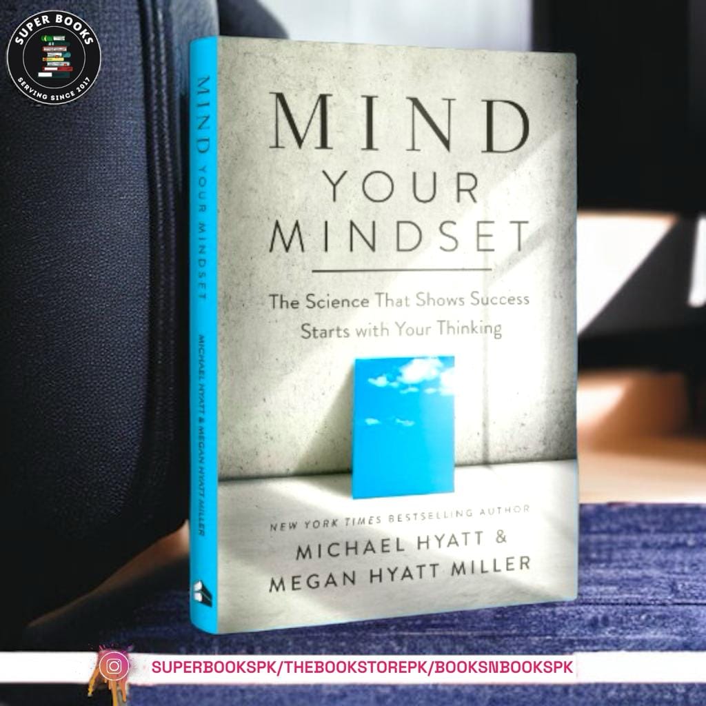 Mind Your Mindset: The Science That Shows Success Starts with Your Thinking by Michael Hyatt
