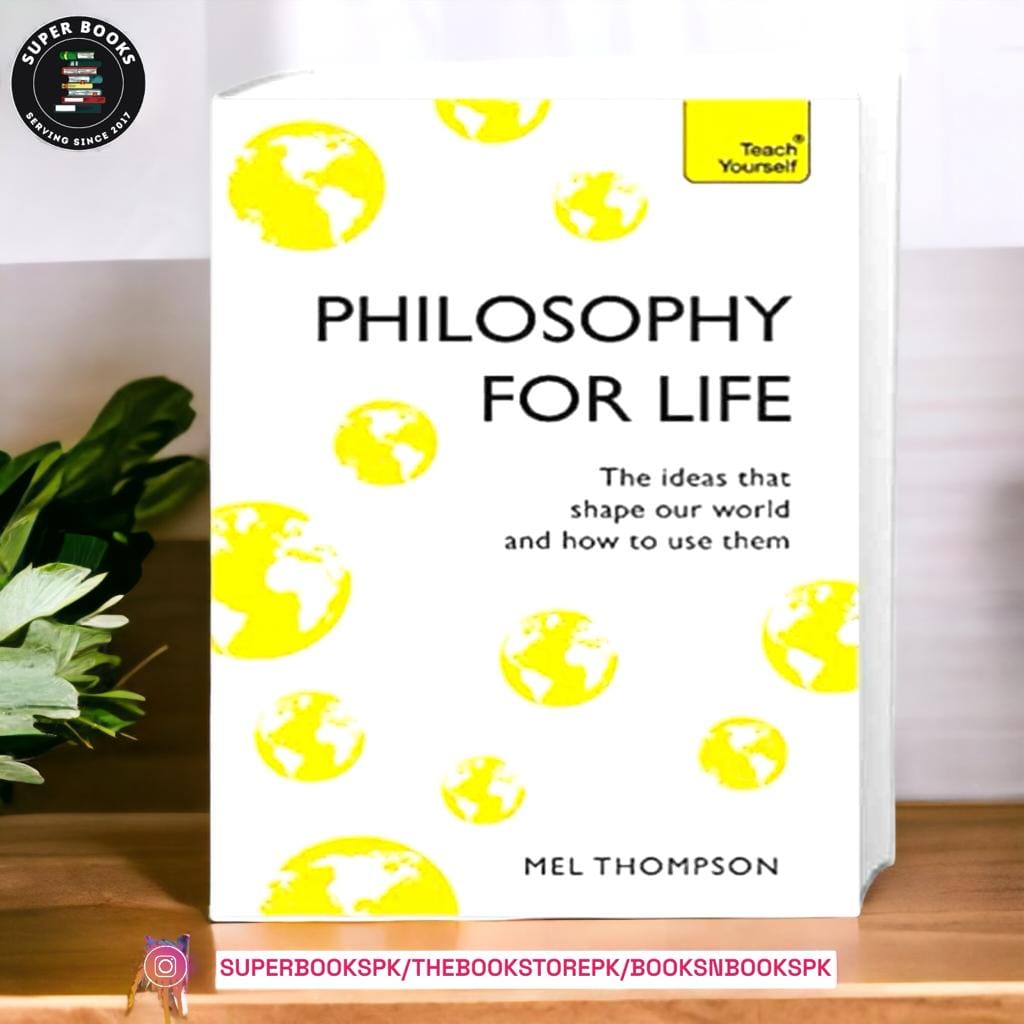 Philosophy for Life: Teach Yourself: The Ideas That Shape Our World and How To Use Them by Mel Thompson