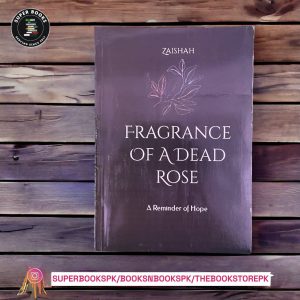 Fragrance Of A Dead Rose: A Reminder of Hope by Zaishah