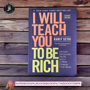 I Will Teach You to Be Rich: No Guilt. No Excuses. No BS. Just a 6-Week Program That Works BY Ramit Sethi