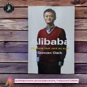 Alibaba: The House That Jack Ma Built BY Duncan Clark