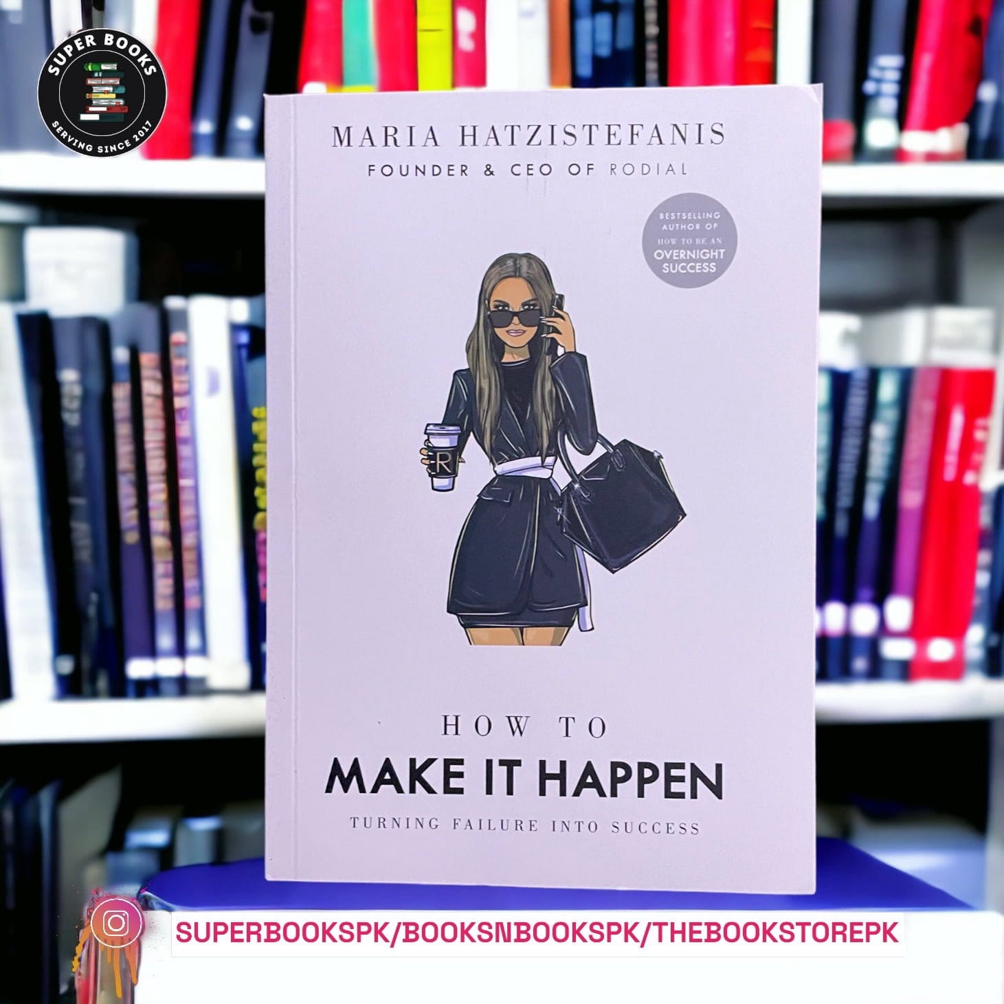 How to Make it Happen: Turning Failure into Success by Maria Hatzistefanis
