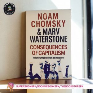 Consequences of Capitalism: Manufacturing Discontent and Resistance BY Noam Chomsky , Marv Waterstone