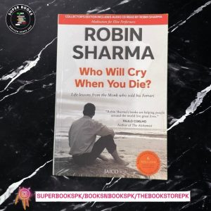 Who Will Cry When You Die? BY Robin S. Sharma