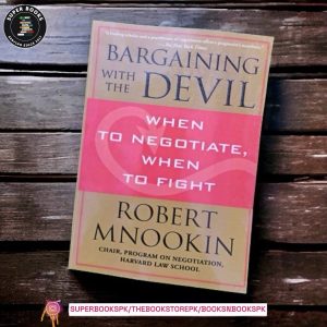 Bargaining with the Devil: When to Negotiate, When to Fight BY Robert Mnookin
