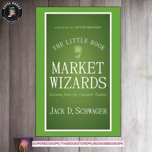 The Little Book of Market Wizards: Lessons from the Greatest Traders by
Jack D. Schwager