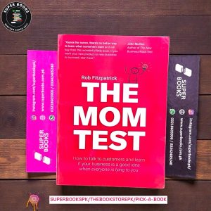 The Mom Test: How to talk to customers & learn if your business is a good idea when everyone is lying to you by Rob Fitzpatrick