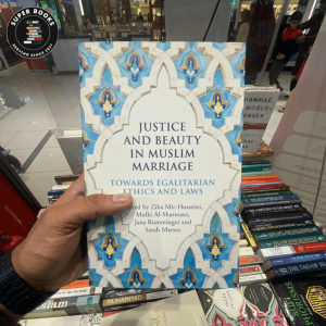 Justice and Beauty in Muslim Marriage: Towards Egalitarian Ethics and Laws by Ziba Mir-Hosseini , Mulki Al-Sharmani , Jana Rumminger , Sarah Marsso